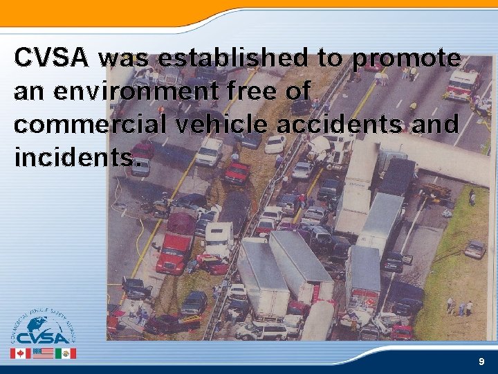 CVSA was established to promote an environment free of commercial vehicle accidents and incidents. CVSA was established to promote an environment free of commercial vehicle accidents and incidents.