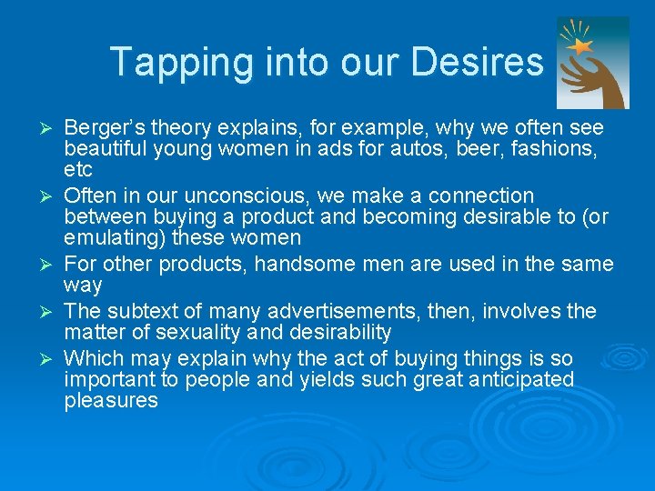 Tapping into our Desires Ø Ø Ø Berger’s theory explains, for example, why we