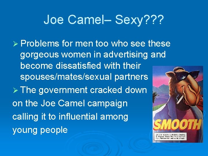 Joe Camel– Sexy? ? ? Ø Problems for men too who see these gorgeous
