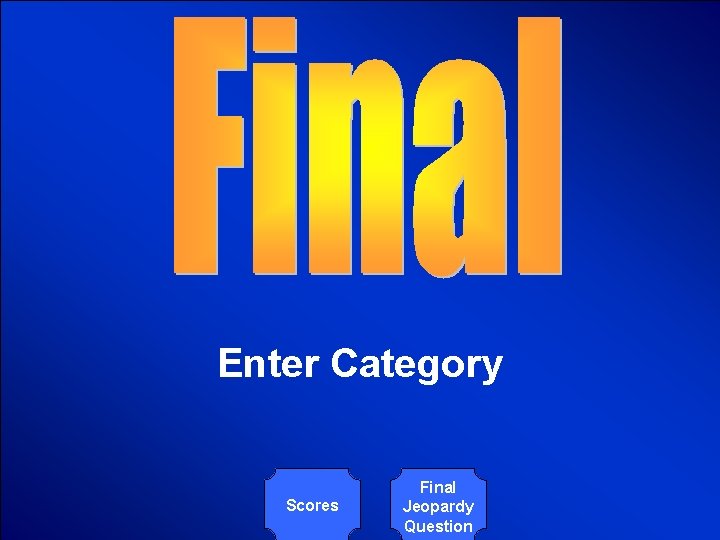 © Mark E. Damon - All Rights Reserved Enter Category Scores Final Jeopardy Question © Mark E. Damon - All Rights Reserved Enter Category Scores Final Jeopardy Question