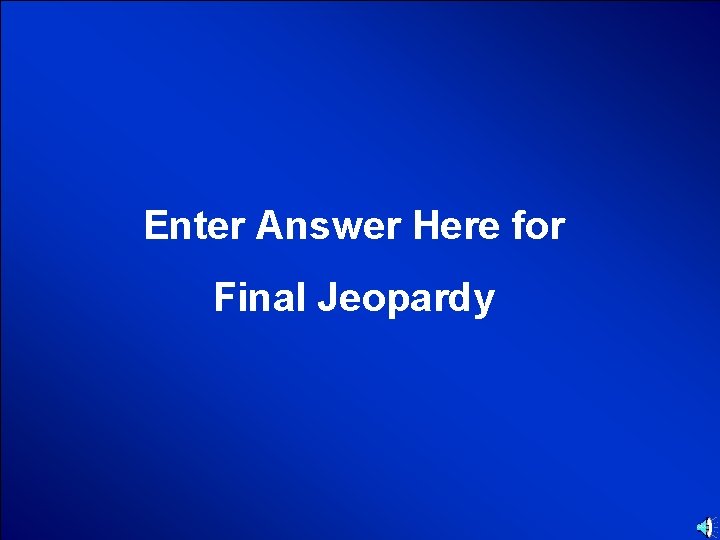 © Mark E. Damon - All Rights Reserved Enter Answer Here for Final Jeopardy © Mark E. Damon - All Rights Reserved Enter Answer Here for Final Jeopardy