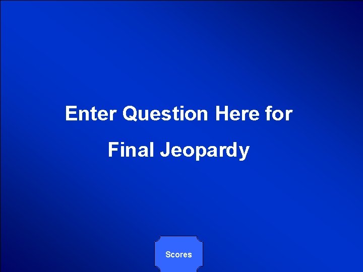 © Mark E. Damon - All Rights Reserved Enter Question Here for Final Jeopardy © Mark E. Damon - All Rights Reserved Enter Question Here for Final Jeopardy