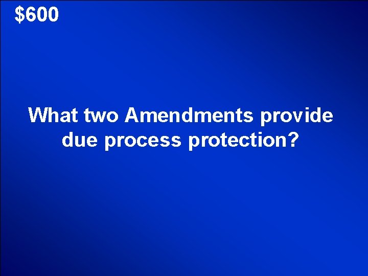 © Mark E. Damon - All Rights Reserved $600 What two Amendments provide due © Mark E. Damon - All Rights Reserved $600 What two Amendments provide due