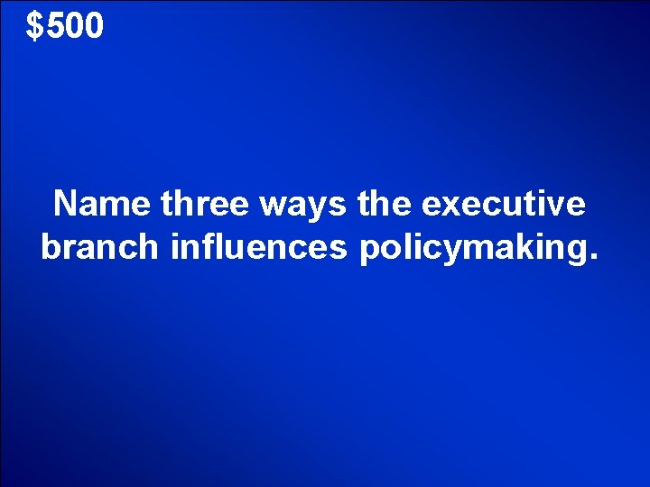 © Mark E. Damon - All Rights Reserved $500 Name three ways the executive © Mark E. Damon - All Rights Reserved $500 Name three ways the executive