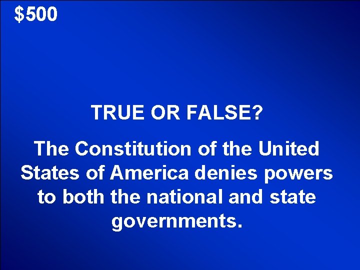© Mark E. Damon - All Rights Reserved $500 TRUE OR FALSE? The Constitution © Mark E. Damon - All Rights Reserved $500 TRUE OR FALSE? The Constitution