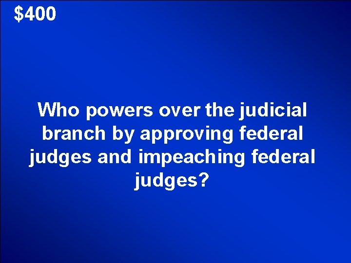 © Mark E. Damon - All Rights Reserved $400 Who powers over the judicial © Mark E. Damon - All Rights Reserved $400 Who powers over the judicial