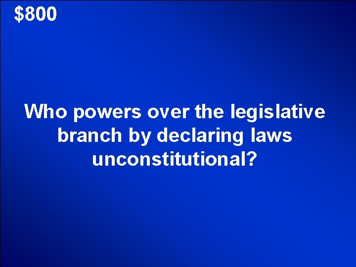 © Mark E. Damon - All Rights Reserved $800 Who powers over the legislative © Mark E. Damon - All Rights Reserved $800 Who powers over the legislative