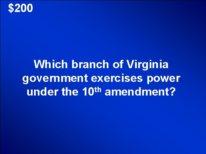 © Mark E. Damon - All Rights Reserved $200 Which branch of Virginia government © Mark E. Damon - All Rights Reserved $200 Which branch of Virginia government