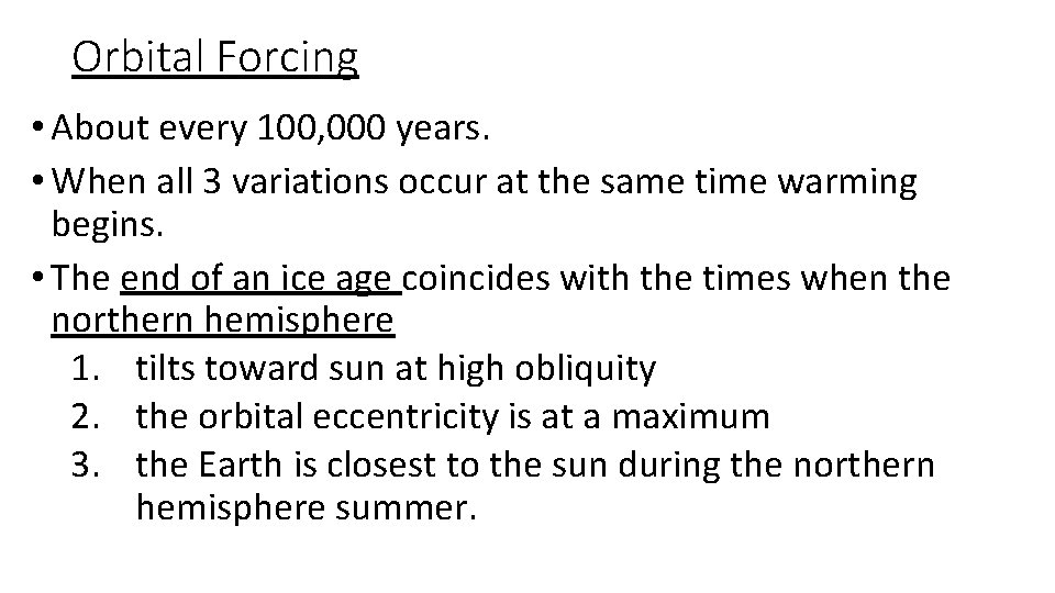 Orbital Forcing • About every 100, 000 years. • When all 3 variations occur