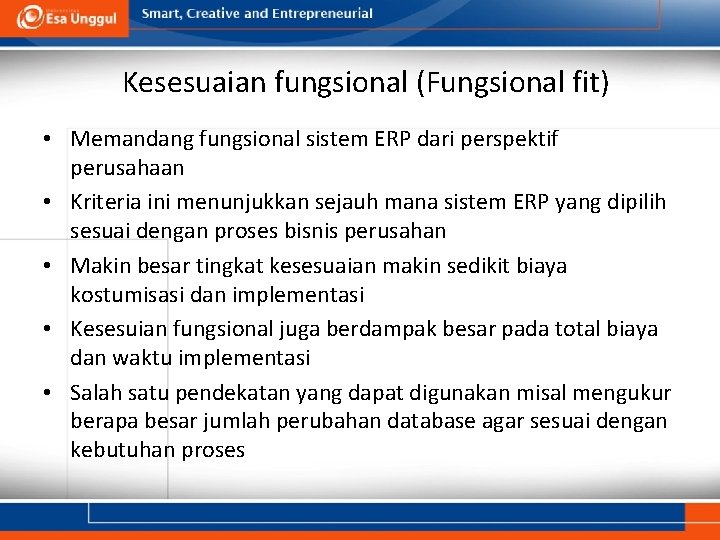 Kesesuaian fungsional (Fungsional fit) • Memandang fungsional sistem ERP dari perspektif perusahaan • Kriteria