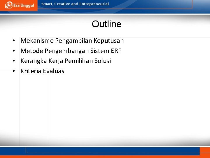 Outline • • Mekanisme Pengambilan Keputusan Metode Pengembangan Sistem ERP Kerangka Kerja Pemilihan Solusi