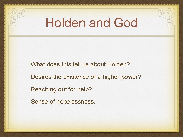 Holden and God • What does this tell us about Holden? • Desires the