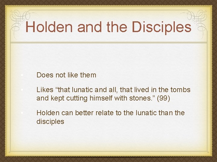 Holden and the Disciples • Does not like them • Likes “that lunatic and