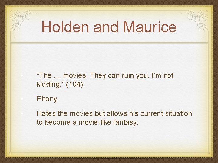 Holden and Maurice • “The … movies. They can ruin you. I’m not kidding.