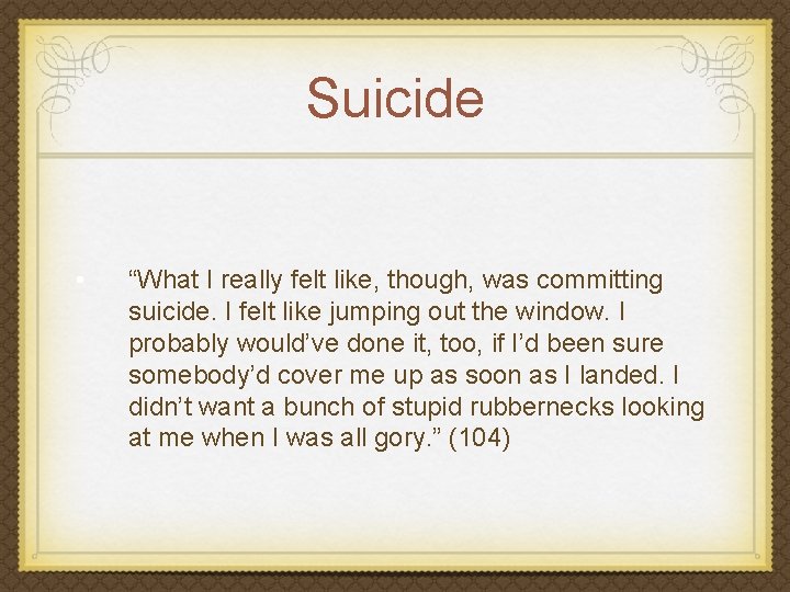 Suicide • “What I really felt like, though, was committing suicide. I felt like