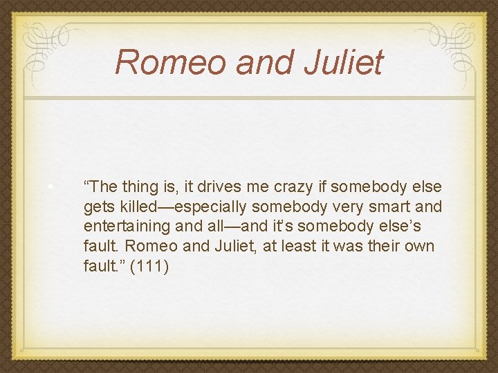 Romeo and Juliet • “The thing is, it drives me crazy if somebody else