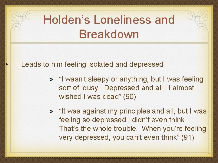 Holden’s Loneliness and Breakdown • Leads to him feeling isolated and depressed » “I