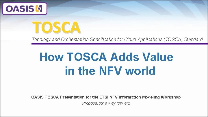 TOSCA Topology and Orchestration Specification for Cloud Applications (TOSCA) Standard How TOSCA Adds Value