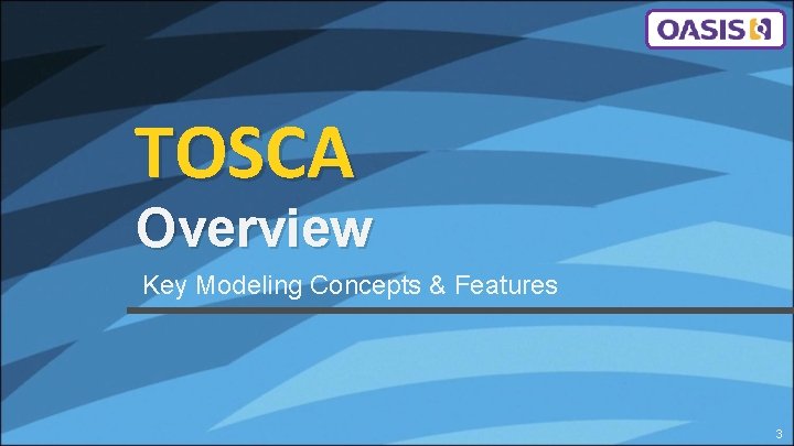 TOSCA Overview Key Modeling Concepts & Features 3 