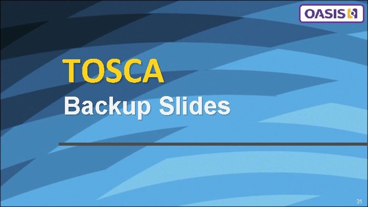 TOSCA Backup Slides 31 