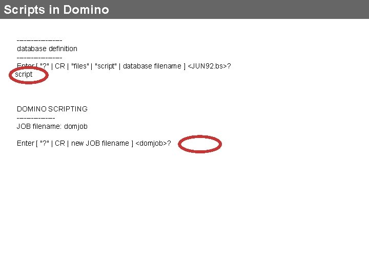 Scripts in Domino ---------database definition ---------Enter [ "? " | CR | "files" |