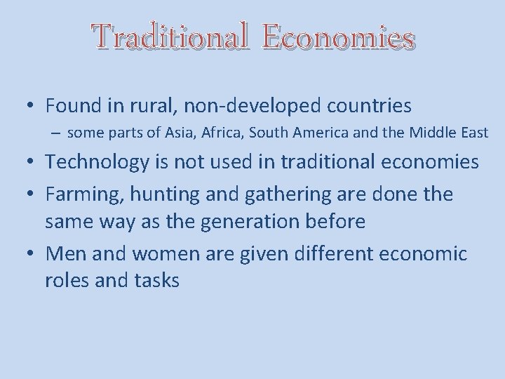 Traditional Economies • Found in rural, non-developed countries – some parts of Asia, Africa,