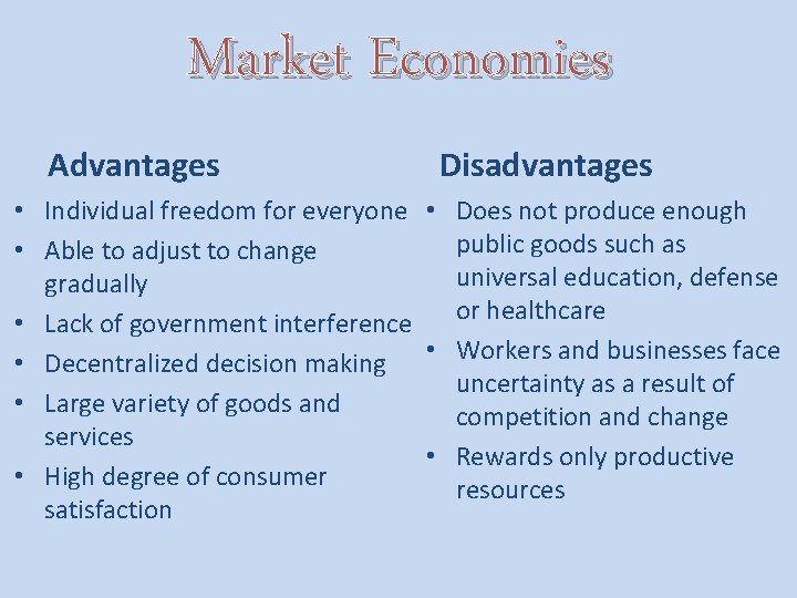 Market Economies Advantages Disadvantages • Individual freedom for everyone • Does not produce enough