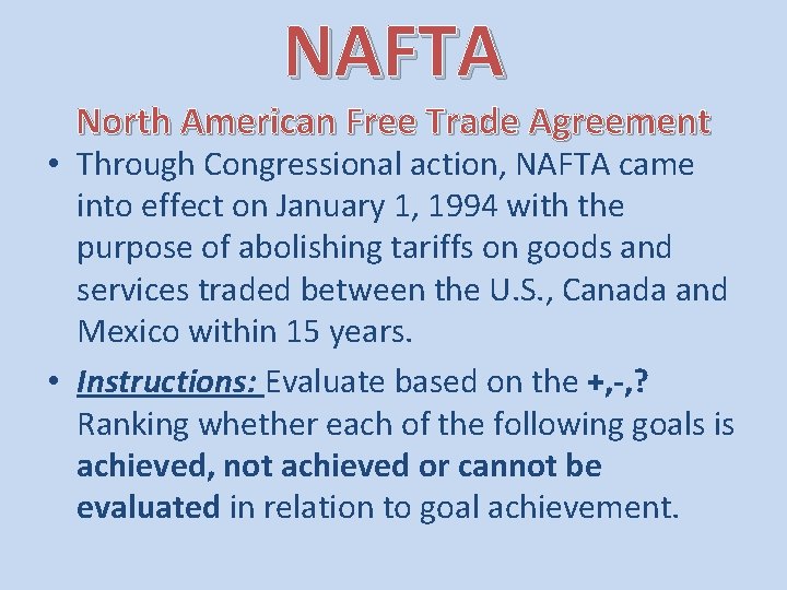 NAFTA North American Free Trade Agreement • Through Congressional action, NAFTA came into effect
