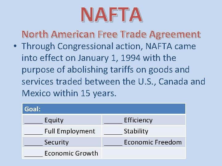 NAFTA North American Free Trade Agreement • Through Congressional action, NAFTA came into effect