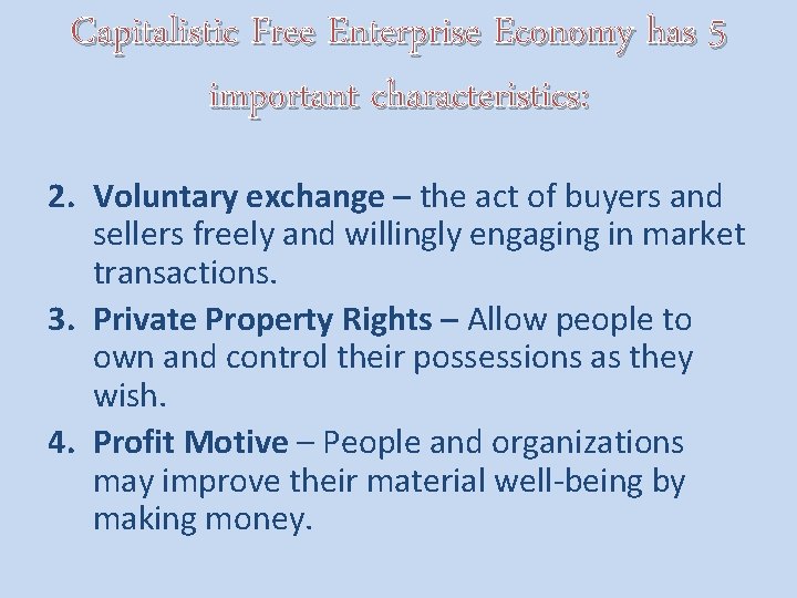 Capitalistic Free Enterprise Economy has 5 important characteristics: 2. Voluntary exchange – the act