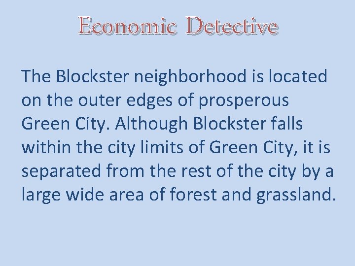 Economic Detective The Blockster neighborhood is located on the outer edges of prosperous Green