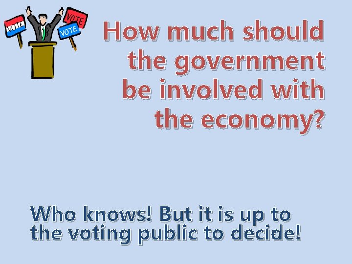 How much should the government be involved with the economy? Who knows! But it