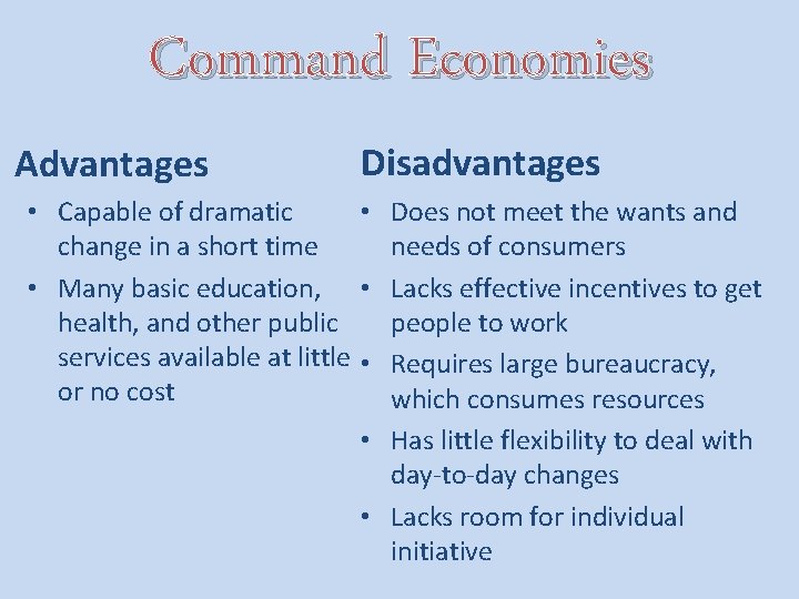 Command Economies Advantages Disadvantages • Capable of dramatic • Does not meet the wants