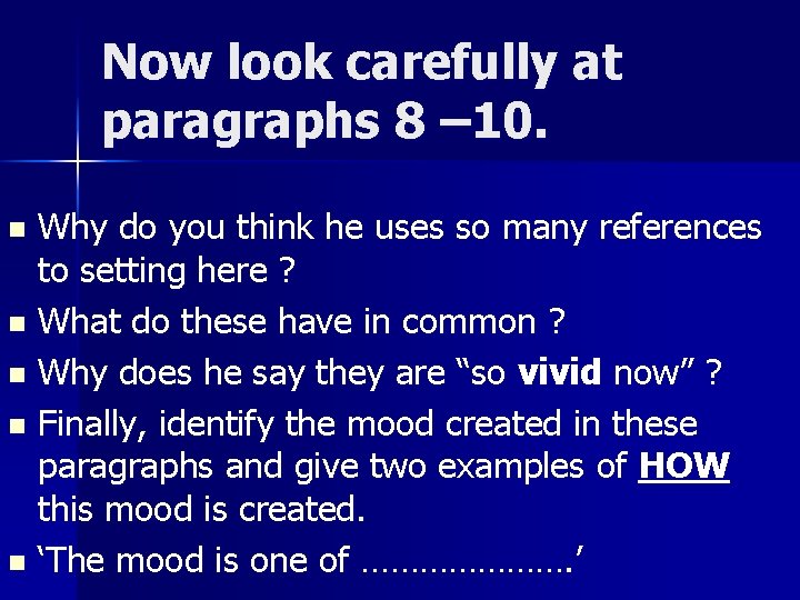 Now look carefully at paragraphs 8 – 10. Why do you think he uses Now look carefully at paragraphs 8 – 10. Why do you think he uses