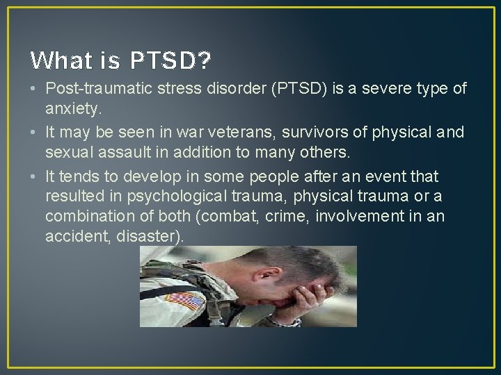 What is PTSD? • Post-traumatic stress disorder (PTSD) is a severe type of anxiety. What is PTSD? • Post-traumatic stress disorder (PTSD) is a severe type of anxiety.