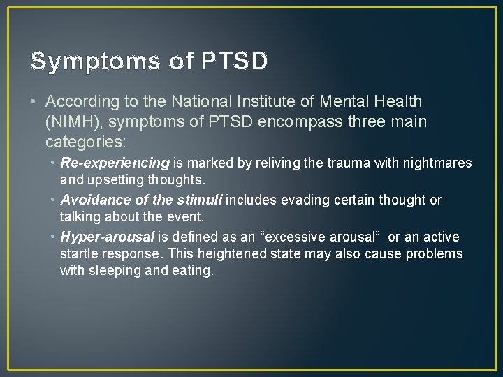 Symptoms of PTSD • According to the National Institute of Mental Health (NIMH), symptoms Symptoms of PTSD • According to the National Institute of Mental Health (NIMH), symptoms