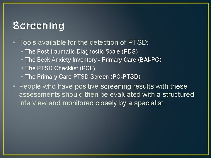 Screening • Tools available for the detection of PTSD: • • The Post-traumatic Diagnostic Screening • Tools available for the detection of PTSD: • • The Post-traumatic Diagnostic