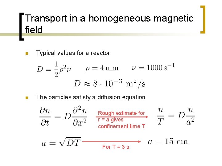 Transport in a homogeneous magnetic field n Typical values for a reactor n The