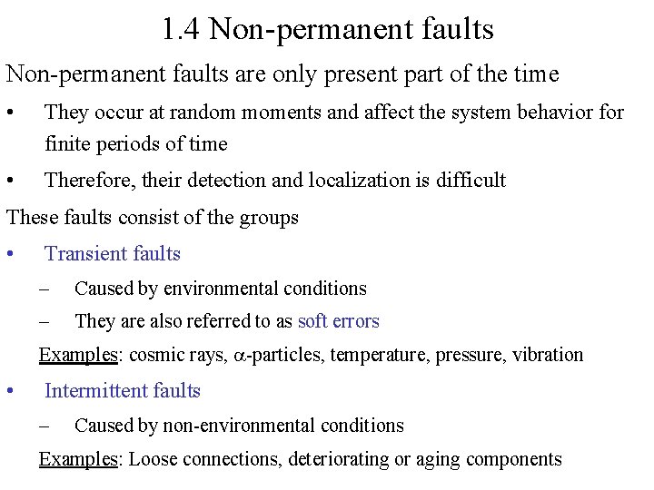 1. 4 Non-permanent faults are only present part of the time • They occur