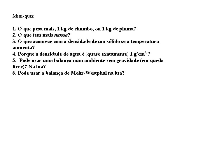 Mini-quiz 1. O que pesa mais, 1 kg de chumbo, ou 1 kg de