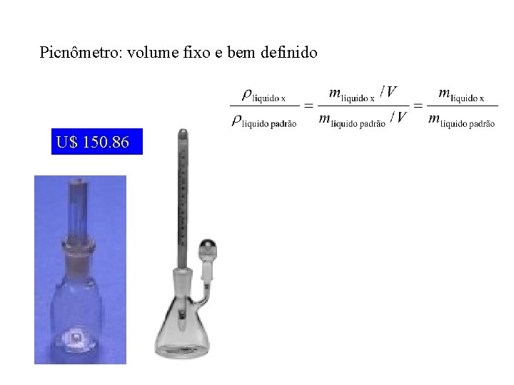 Picnômetro: volume fixo e bem definido U$ 150. 86 