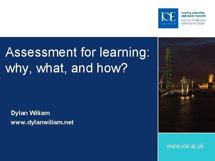 Assessment for learning: why, what, and how? Dylan Wiliam www. dylanwiliam. net 