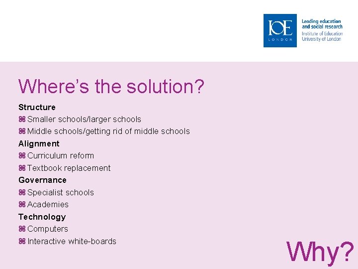 Where’s the solution? Structure Smaller schools/larger schools Middle schools/getting rid of middle schools Alignment