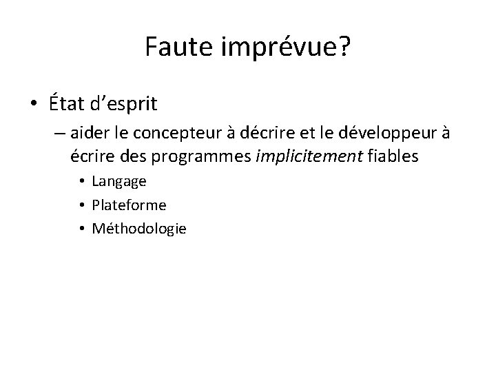 Faute imprévue? • État d’esprit – aider le concepteur à décrire et le développeur