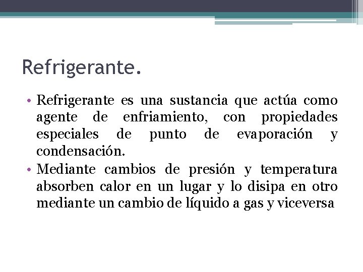 Refrigerante. • Refrigerante es una sustancia que actúa como agente de enfriamiento, con propiedades