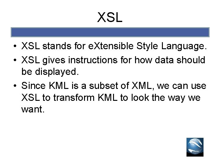 XSL • XSL stands for e. Xtensible Style Language. • XSL gives instructions for XSL • XSL stands for e. Xtensible Style Language. • XSL gives instructions for