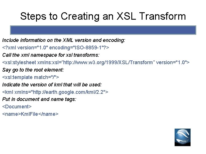Steps to Creating an XSL Transform Include information on the XML version and encoding: Steps to Creating an XSL Transform Include information on the XML version and encoding: