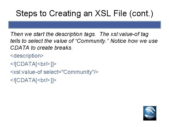 Steps to Creating an XSL File (cont. ) Then we start the description tags. Steps to Creating an XSL File (cont. ) Then we start the description tags.