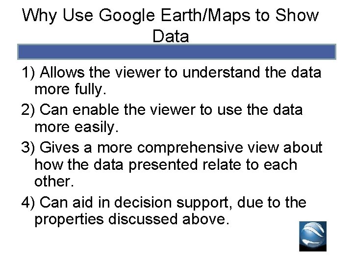 Why Use Google Earth/Maps to Show Data 1) Allows the viewer to understand the Why Use Google Earth/Maps to Show Data 1) Allows the viewer to understand the