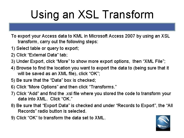 Using an XSL Transform To export your Access data to KML in Microsoft Access Using an XSL Transform To export your Access data to KML in Microsoft Access